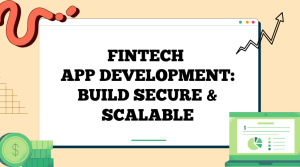 Read more about the article Fintech App Development: Build Secure, Scalable Finance Solutions