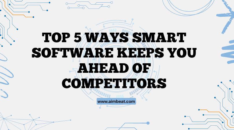 You are currently viewing Top 5 Ways Software Development Helps You Stay Ahead of Competitors