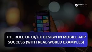 Read more about the article The Role of UI/UX Design in Mobile App Success (With Real-World Examples)
