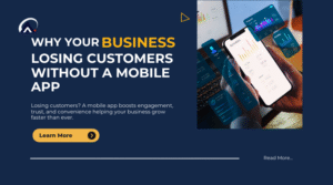 Read more about the article Why Your Business Is Losing Customers Without a Mobile App (And How to Fix It)