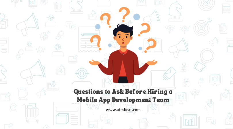Questions to Ask Before Hiring a Mobile App Development Team