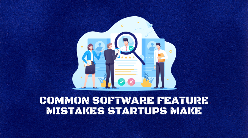 You are currently viewing Common Software Feature Mistakes Startups Make (And How to Avoid Them)