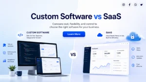 Read more about the article Custom Software vs SaaS: Which is Right for Your Business?